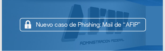 Nuevo caso de Phishing: Mail de "AFIP"